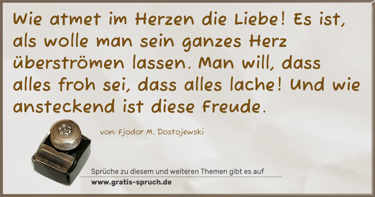 Spruchbild: Wie atmet im Herzen die Liebe! Es ist, als wolle man sein ganzes Herz überströmen lassen. …