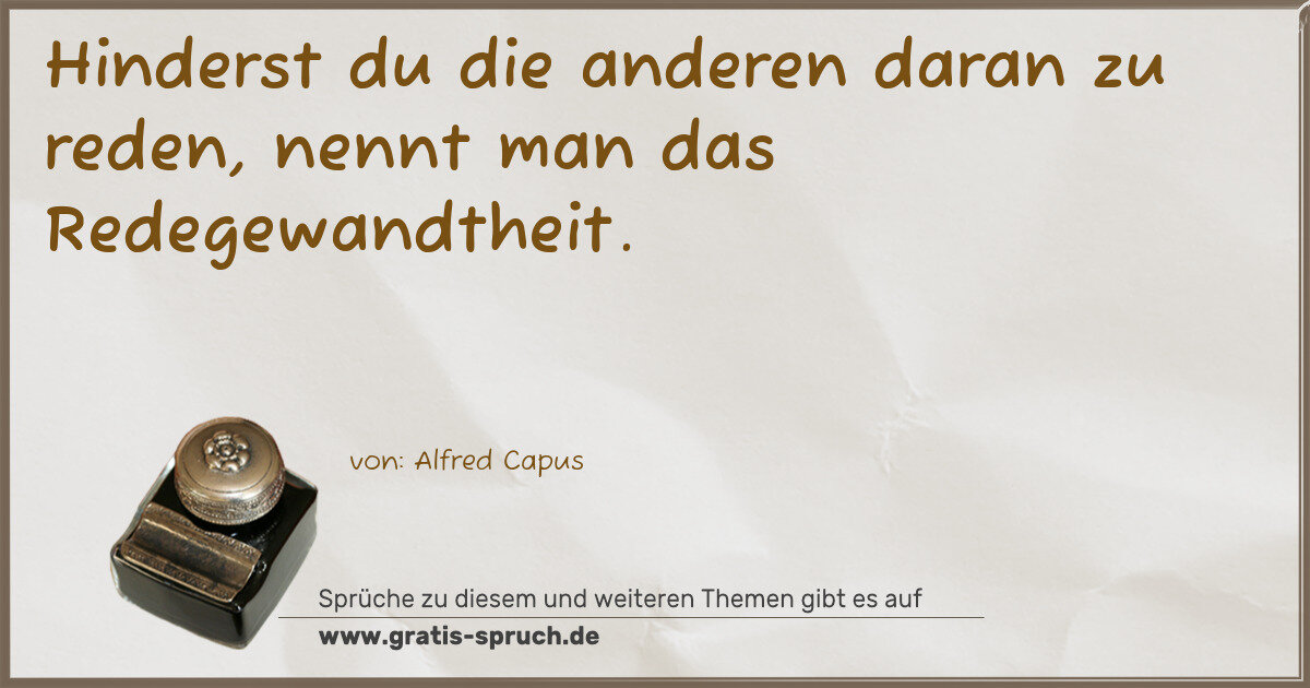 Spruchbild: Hinderst du die anderen daran zu reden, nennt man das Redegewandtheit.