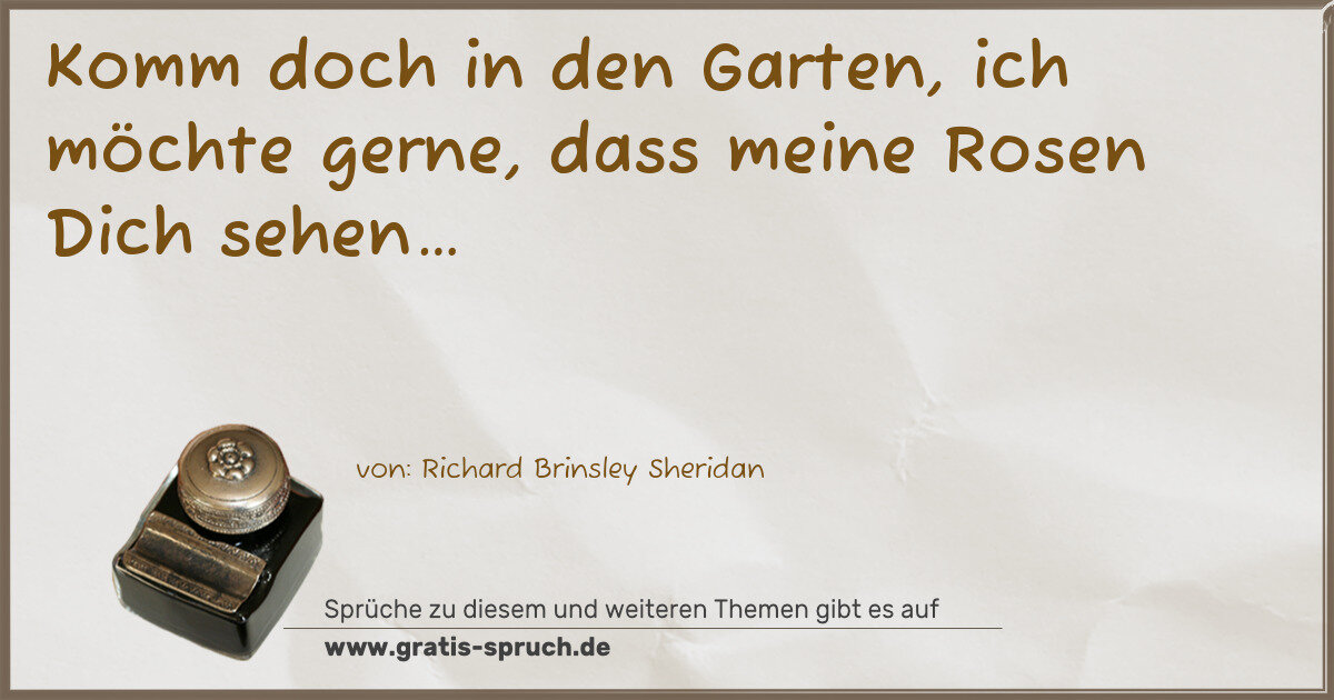 Spruchbild: Komm doch in den Garten, ich möchte gerne, dass meine Rosen Dich sehen…