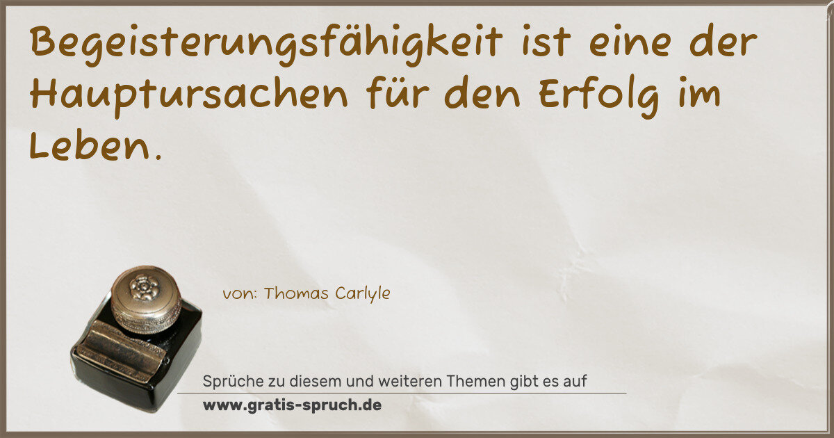 Spruchbild: Begeisterungsfähigkeit ist eine der Hauptursachen für den Erfolg im Leben.