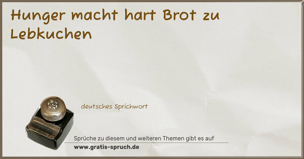 Spruch Visualisierung: Hunger macht hart Brot zu Lebkuchen