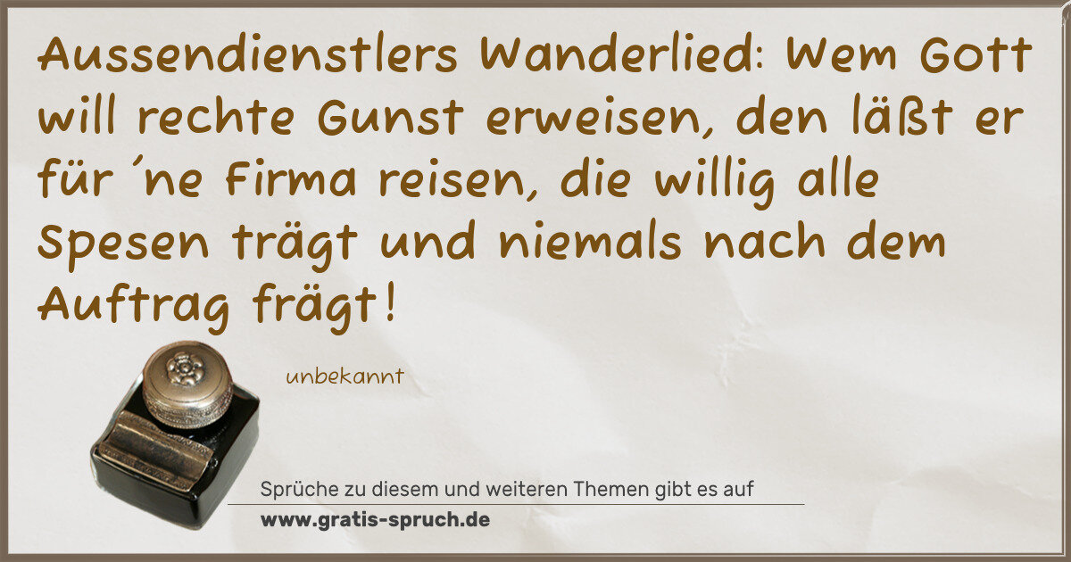 Spruchbild: Aussendienstlers Wanderlied: Wem Gott will rechte Gunst erweisen, den läßt er für 'ne Firm …