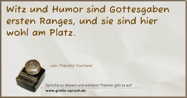 Spruch Visualisierung: Witz und Humor sind Gottesgaben ersten Ranges,
und sie sind hier wohl am Platz.