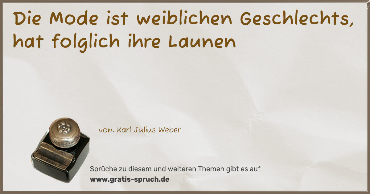 Spruchbild: Die Mode ist weiblichen Geschlechts, hat folglich ihre Launen