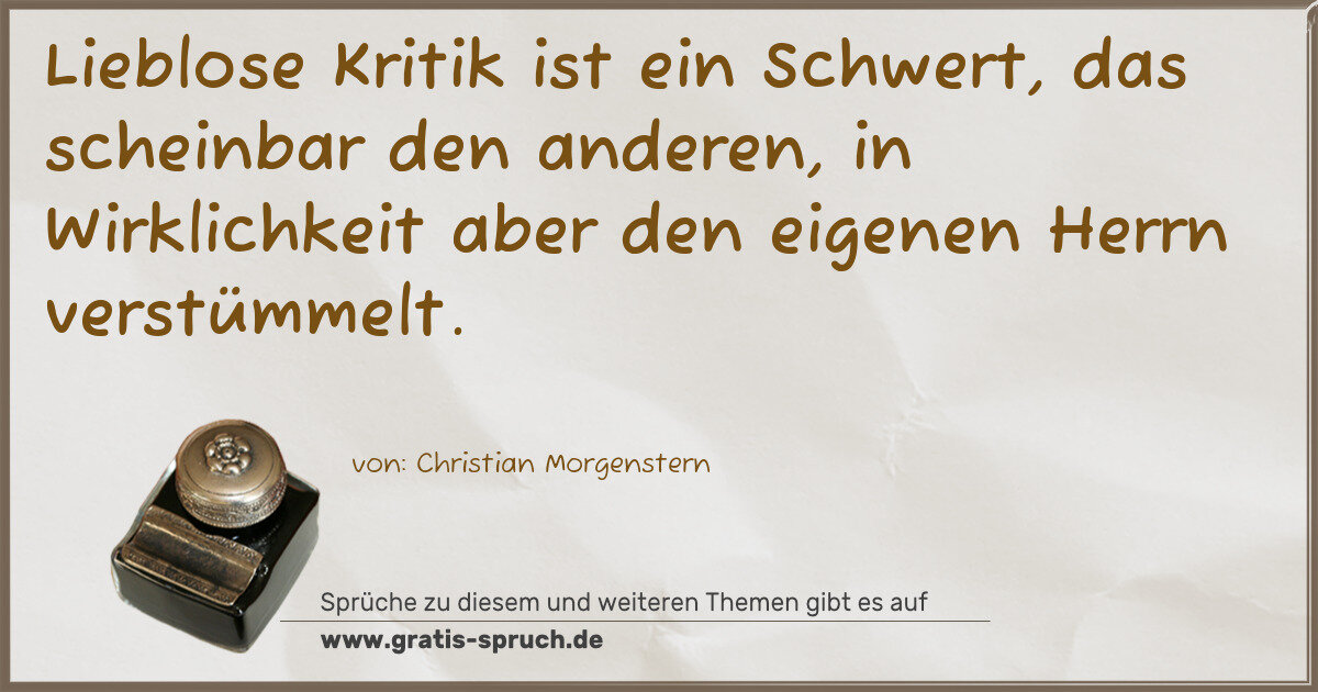 Spruchbild: Lieblose Kritik ist ein Schwert, das scheinbar den anderen, in Wirklichkeit aber den eig …