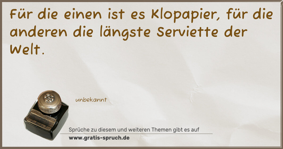 Spruchbild: Für die einen ist es Klopapier, für die anderen die längste Serviette der Welt.