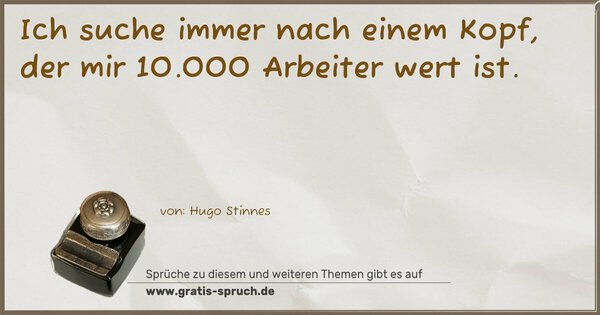 Spruch Visualisierung: Ich suche immer nach einem Kopf,
der mir 10.000 Arbeiter wert ist.
