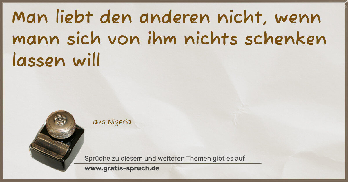 Spruchbild: Man liebt den anderen nicht, wenn mann sich von ihm nichts schenken lassen will