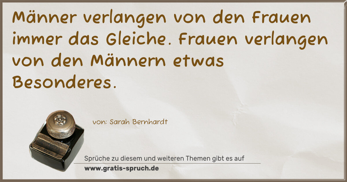 Spruchbild: Männer verlangen von den Frauen immer das Gleiche. Frauen verlangen von den Männern etwas …