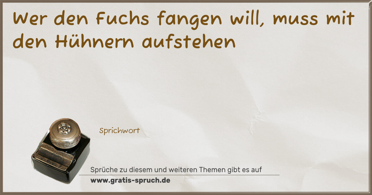 Spruchbild: Wer den Fuchs fangen will, muss mit den Hühnern aufstehen