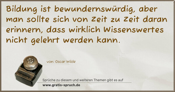 Spruch Visualisierung: Bildung ist bewundernswürdig, aber man sollte sich von Zeit zu Zeit daran erinnern, dass wirklich Wissenswertes nicht gelehrt werden kann. 