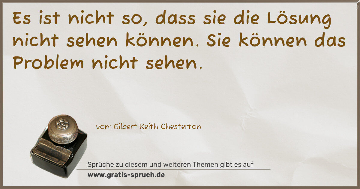 Spruchbild: Es ist nicht so, dass sie die Lösung nicht sehen können. Sie können das Problem nicht seh …