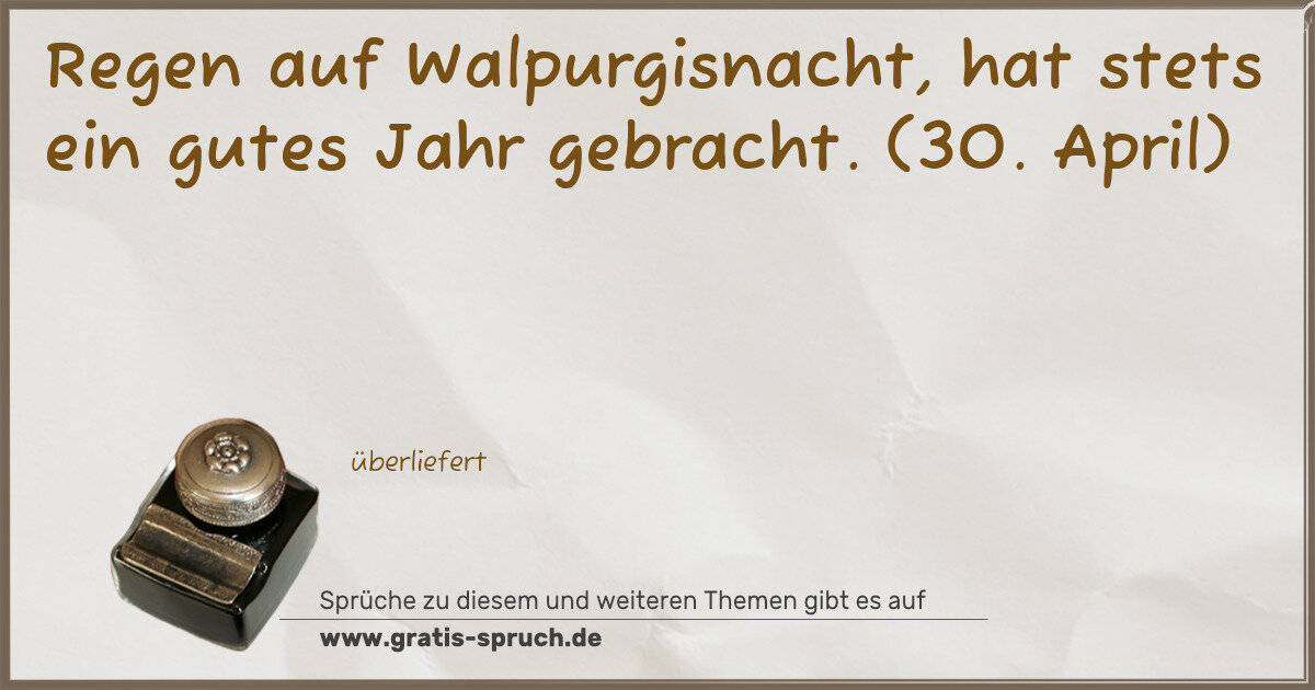 Spruchbild: Regen auf Walpurgisnacht, hat stets ein gutes Jahr gebracht. (30. April)