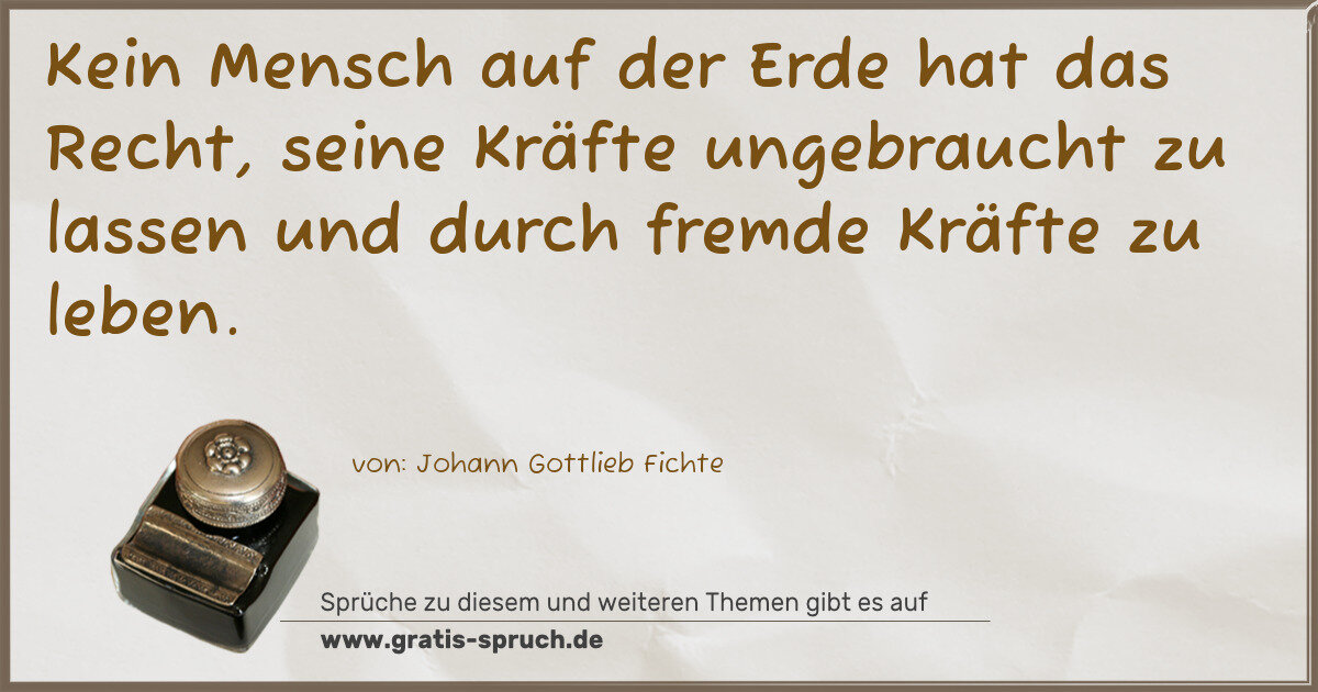 Spruchbild: Kein Mensch auf der Erde hat das Recht, seine Kräfte ungebraucht zu lassen und durch fre …