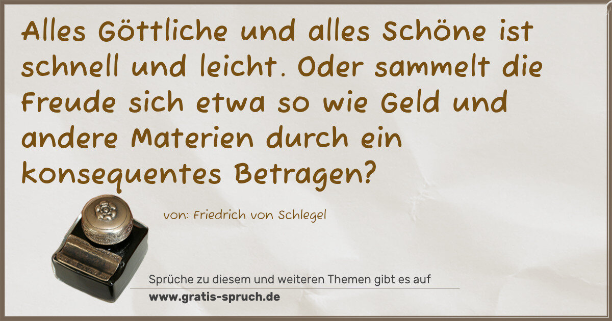 Spruchbild: Alles Göttliche und alles Schöne ist schnell und leicht. Oder sammelt die Freude sich etw …