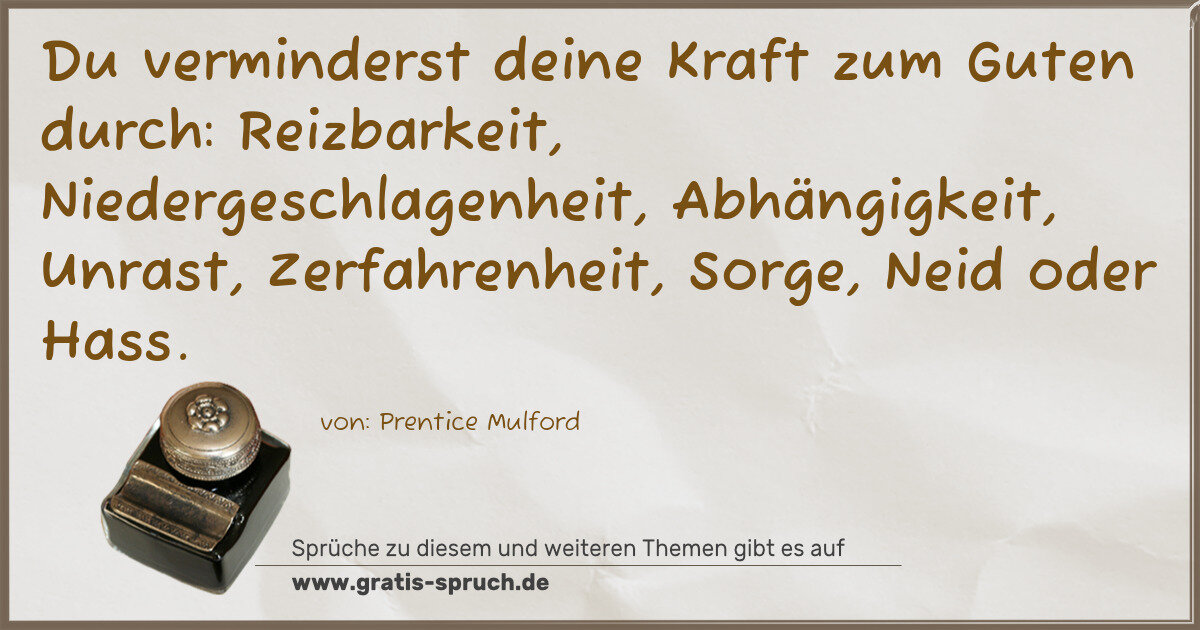 Spruchbild: Du verminderst deine Kraft zum Guten durch: Reizbarkeit, Niedergeschlagenheit, Abhängigke …