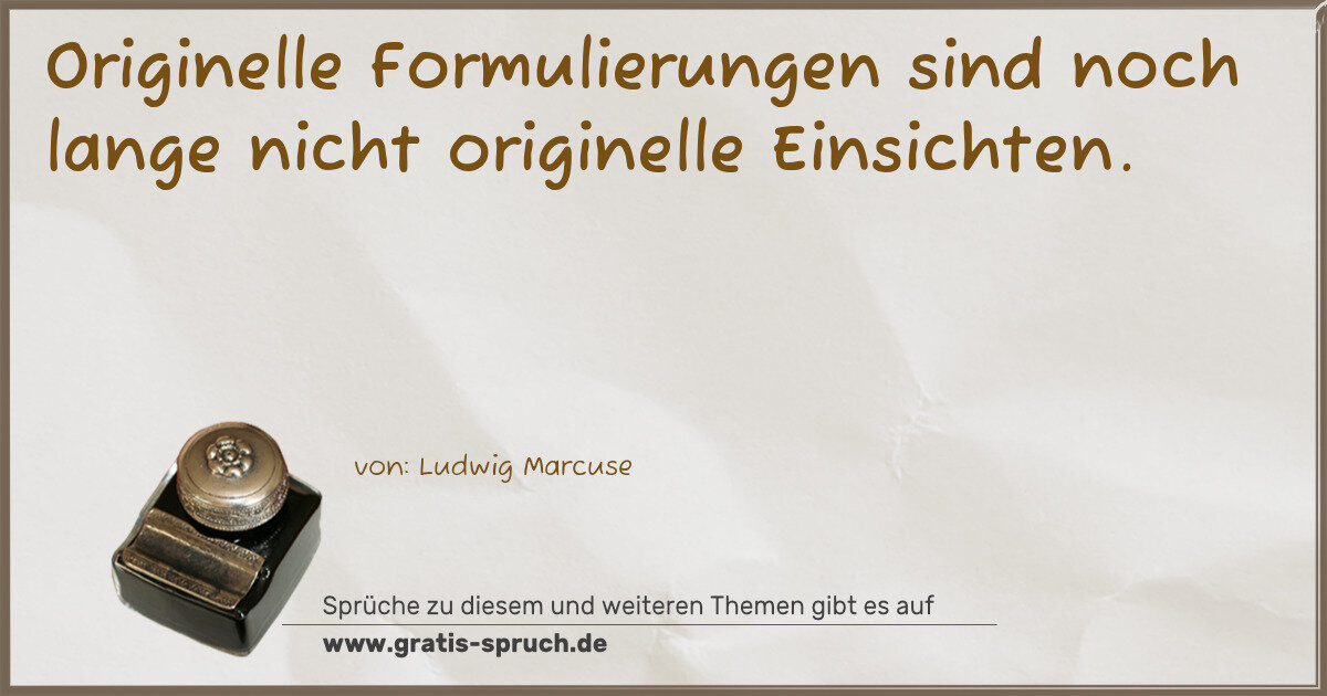 Spruchbild: Originelle Formulierungen sind noch lange nicht originelle Einsichten.