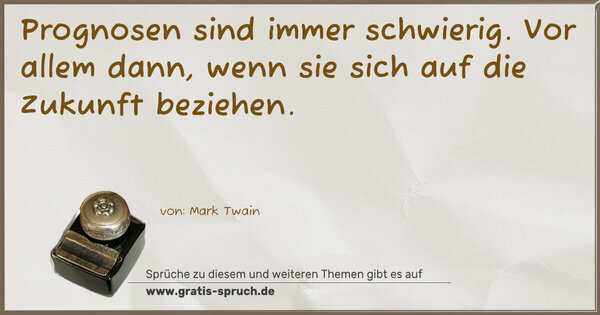 Spruch Visualisierung: Prognosen sind immer schwierig.
Vor allem dann, wenn sie sich auf die Zukunft beziehen. 