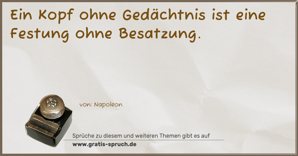 Spruchbild: Ein Kopf ohne Gedächtnis ist eine Festung ohne Besatzung.