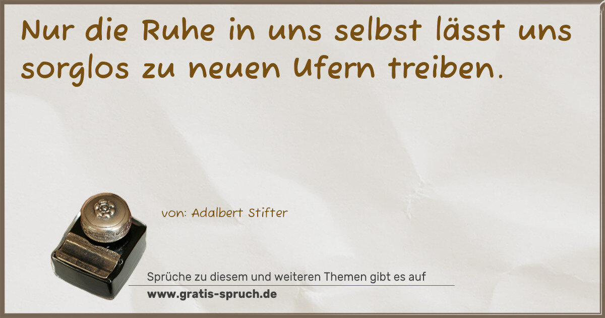 Spruchbild: Nur die Ruhe in uns selbst lässt uns sorglos zu neuen Ufern treiben.
