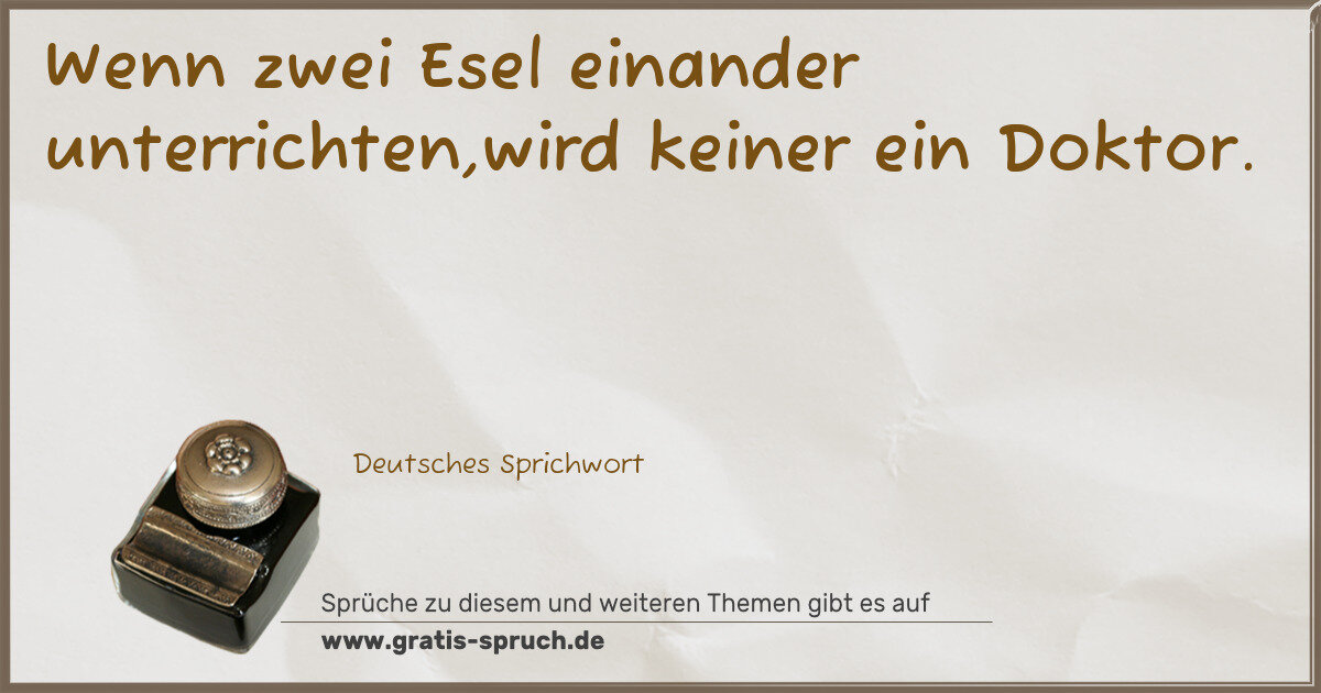 Spruchbild: Wenn zwei Esel einander unterrichten,wird keiner ein Doktor.