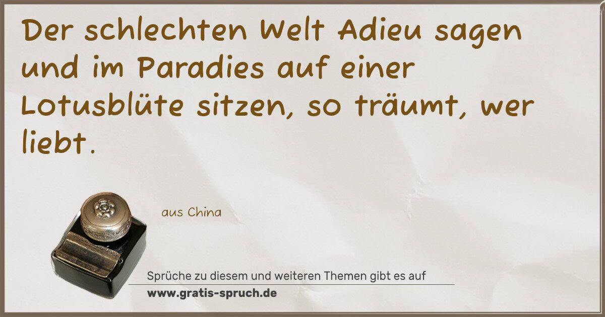 Spruchbild: Der schlechten Welt Adieu sagen und im Paradies auf einer Lotusblüte sitzen, so träumt, we …