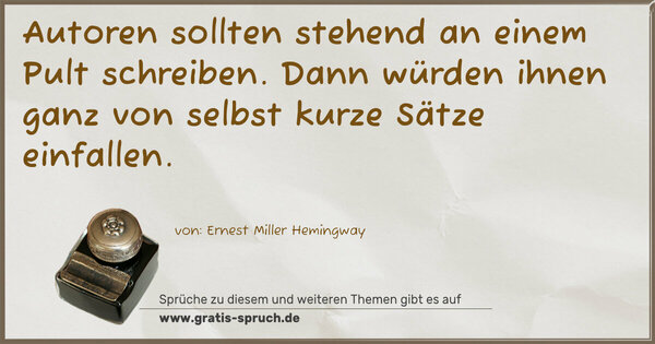 Spruch Visualisierung: Autoren sollten stehend an einem Pult schreiben.
Dann würden ihnen ganz von selbst kurze Sätze einfallen.