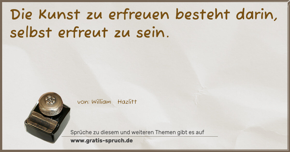 Spruchbild: Die Kunst zu erfreuen besteht darin, selbst erfreut zu sein.