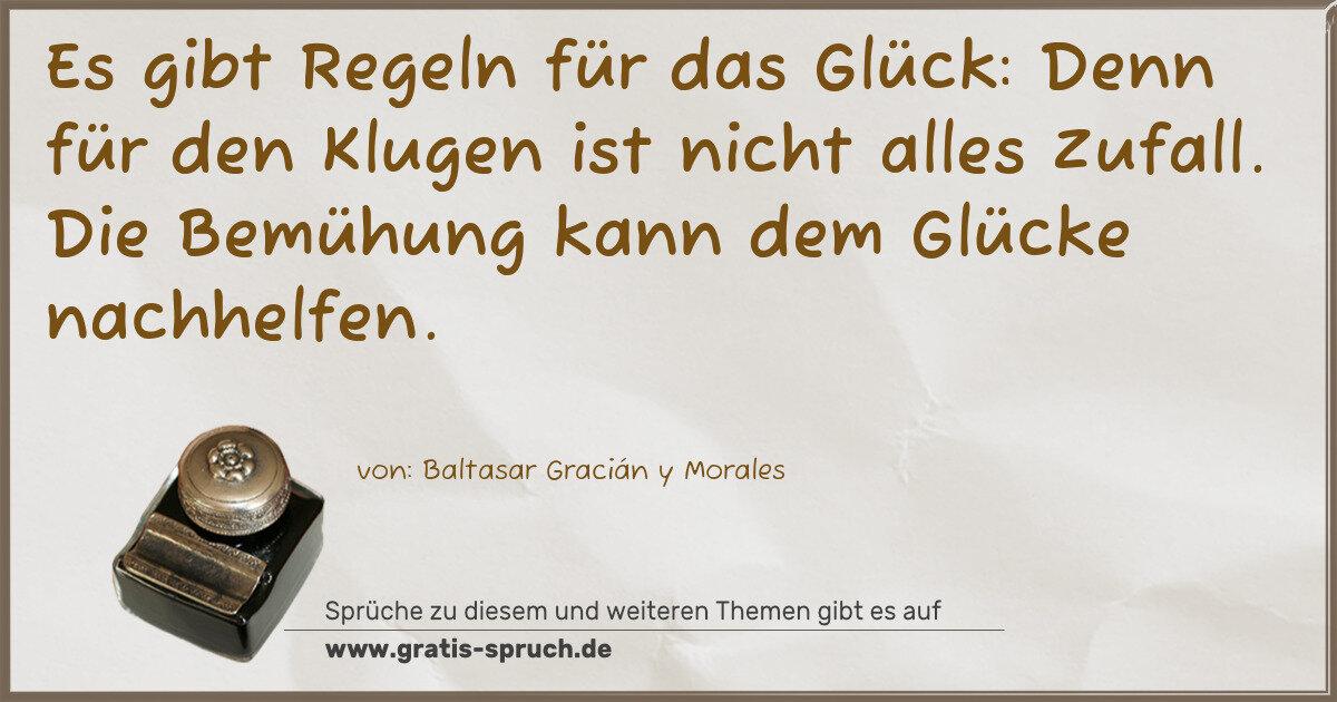 Spruchbild: Es gibt Regeln für das Glück: Denn für den Klugen ist nicht alles Zufall. Die Bemühung k …
