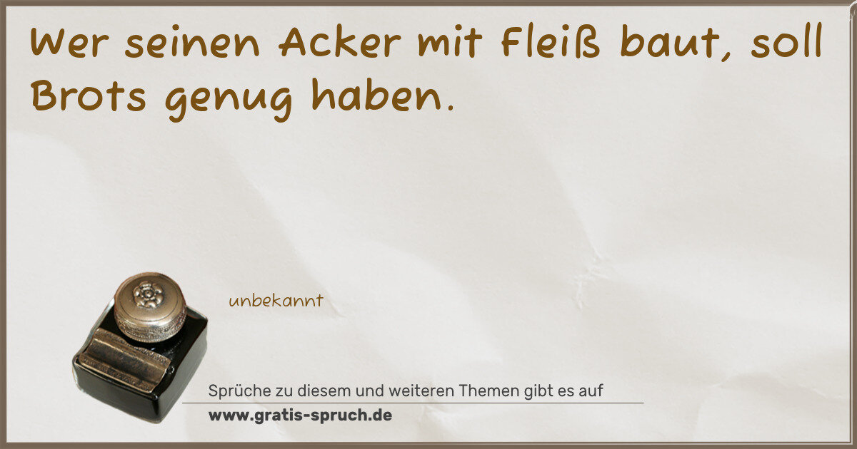 Spruchbild: Wer seinen Acker mit Fleiß baut, soll Brots genug haben.