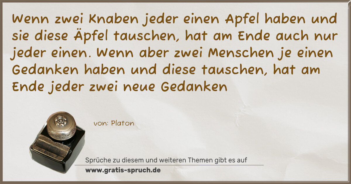 Spruchbild: Wenn zwei Knaben jeder einen Apfel haben und sie diese Äpfel tauschen, hat am Ende auch n …
