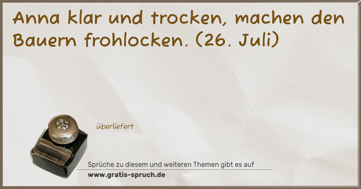 Spruchbild: Anna klar und trocken, machen den Bauern frohlocken. (26. Juli)