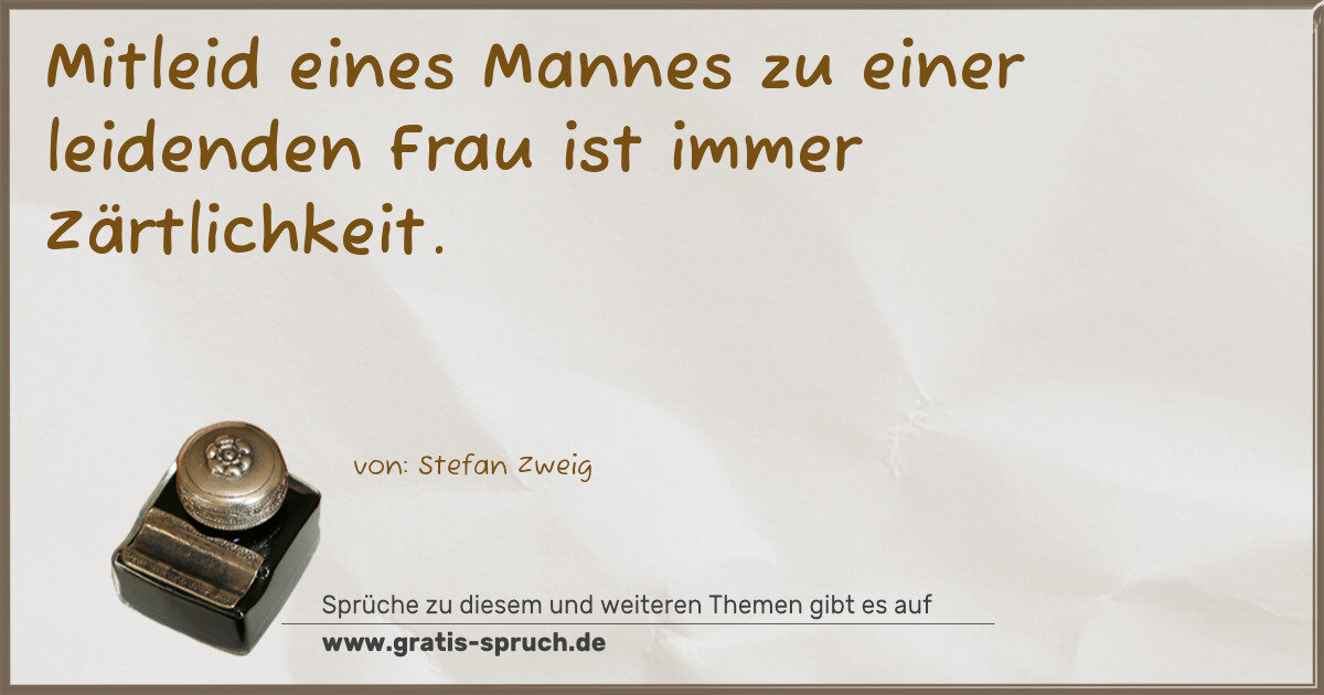 Spruchbild: Mitleid eines Mannes zu einer leidenden Frau ist immer Zärtlichkeit.