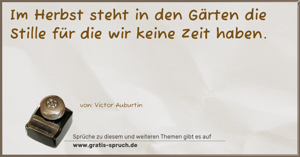Spruchbild: Im Herbst steht in den Gärten die Stille für die wir keine Zeit haben.