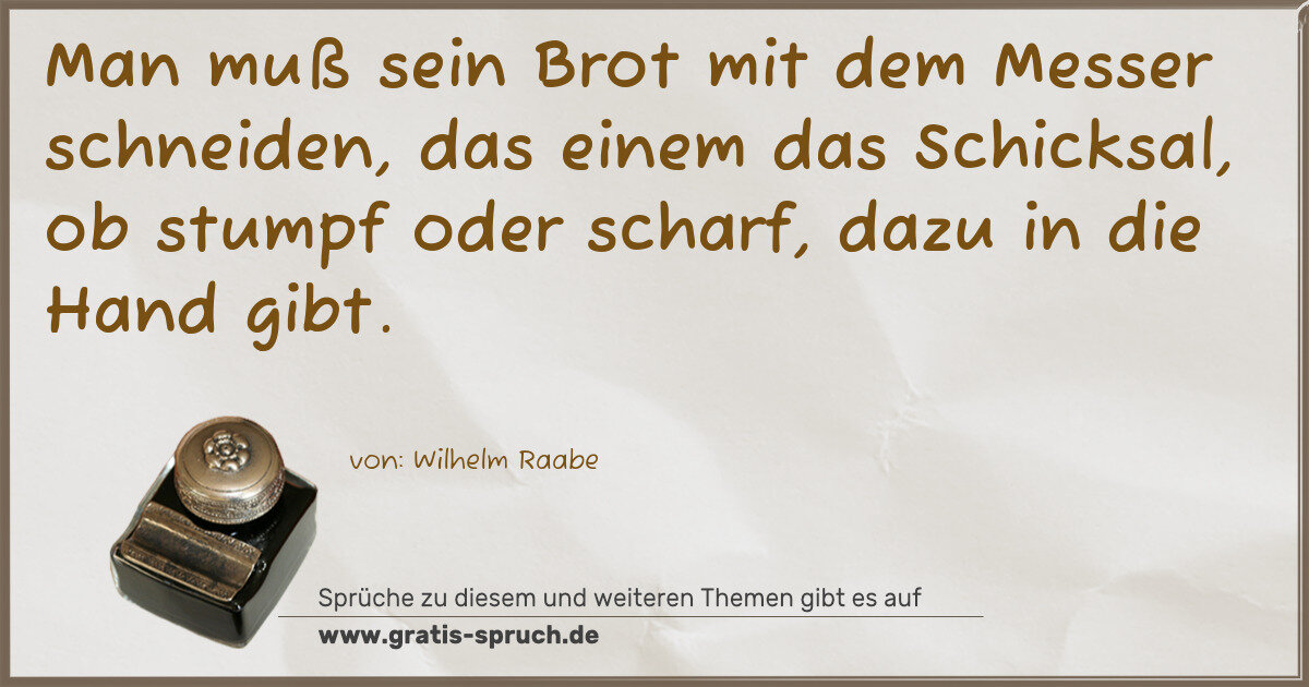 Spruchbild: Man muß sein Brot mit dem Messer schneiden, das einem das Schicksal, ob stumpf oder schar …