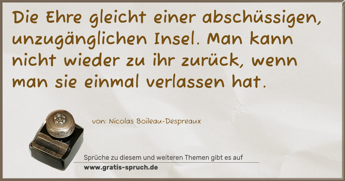Spruchbild: Die Ehre gleicht einer abschüssigen, unzugänglichen Insel. Man kann nicht wieder zu ihr zu …
