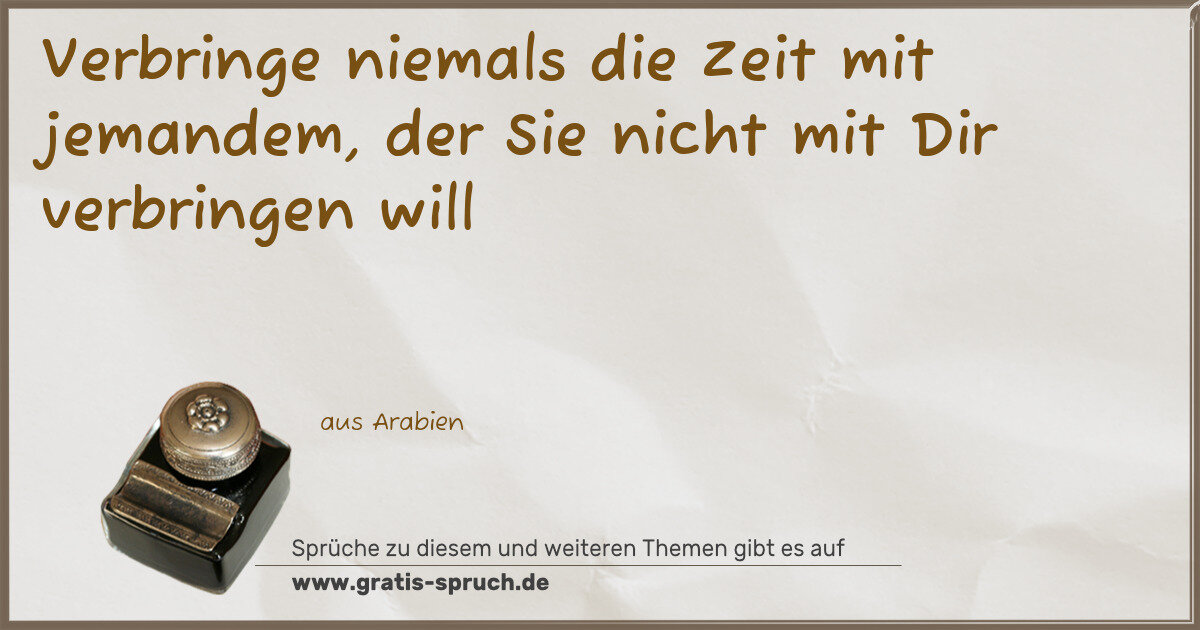 Spruchbild: Verbringe niemals die Zeit mit jemandem, der Sie nicht mit Dir verbringen will