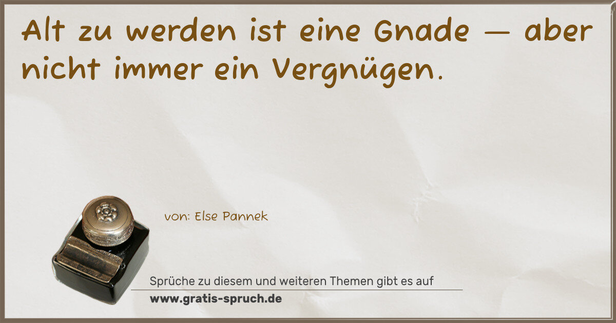 Spruchbild: Alt zu werden ist eine Gnade — aber nicht immer ein Vergnügen.
