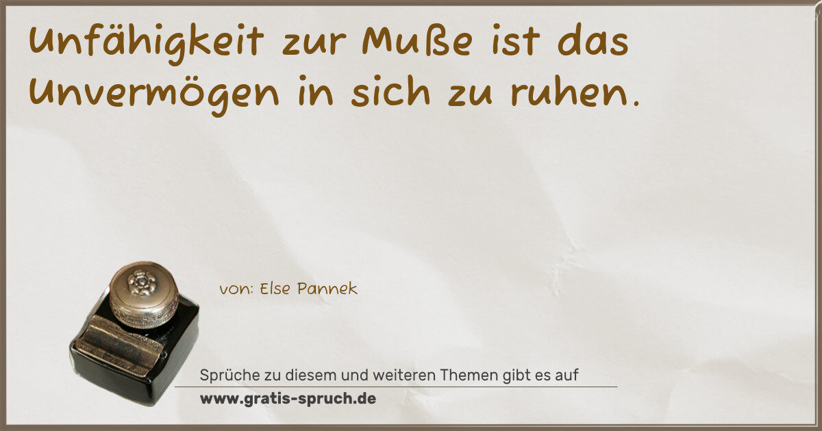 Spruchbild: Unfähigkeit zur Muße ist das Unvermögen in sich zu ruhen.
