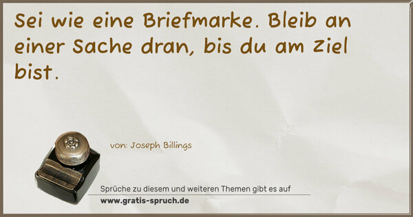 Spruch Visualisierung: Sei wie eine Briefmarke.
Bleib an einer Sache dran, bis du am Ziel bist.