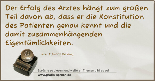 Spruch Visualisierung: Der Erfolg des Arztes hängt zum großen Teil davon ab,
dass er die Konstitution des Patienten genau kennt
und die damit zusammenhängenden Eigentümlichkeiten.