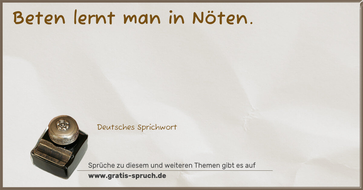 Spruchbild: Beten lernt man in Nöten.