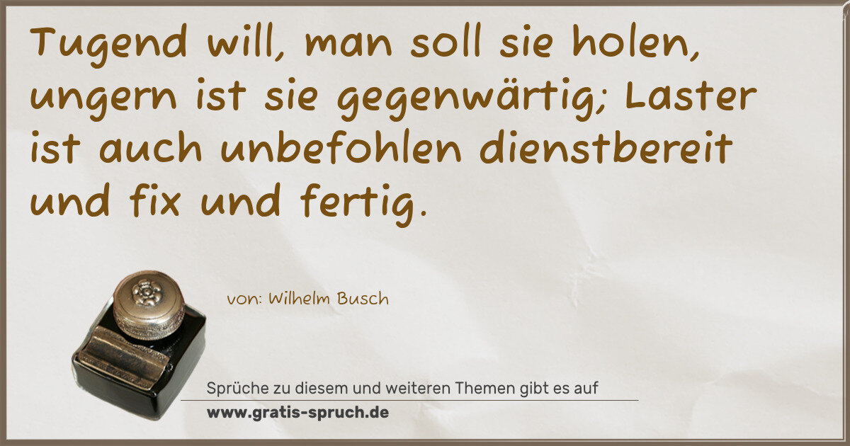 Spruchbild: Tugend will, man soll sie holen, ungern ist sie gegenwärtig; Laster ist auch unbefohlen di …