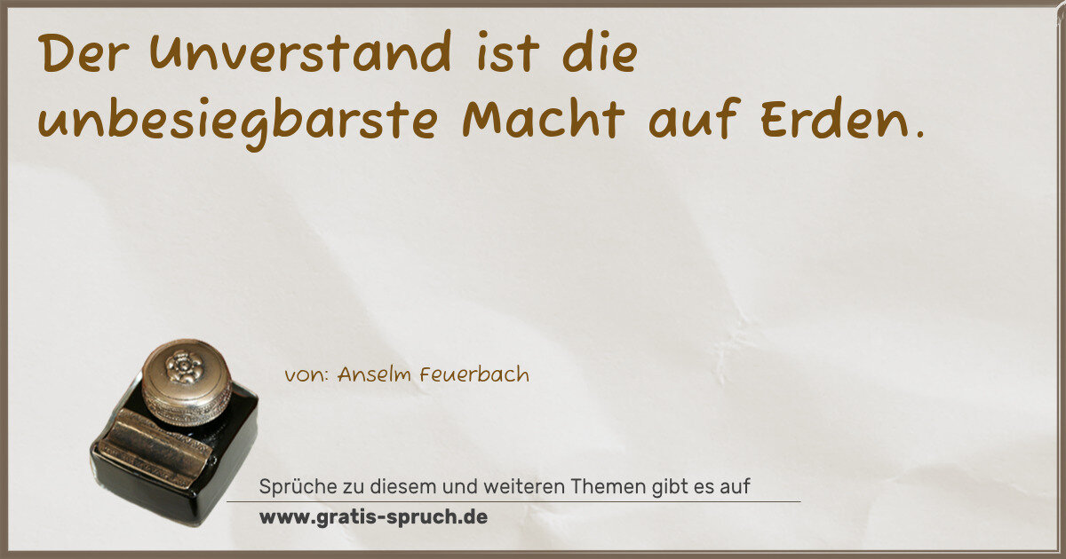 Spruchbild: Der Unverstand ist die unbesiegbarste Macht auf Erden.