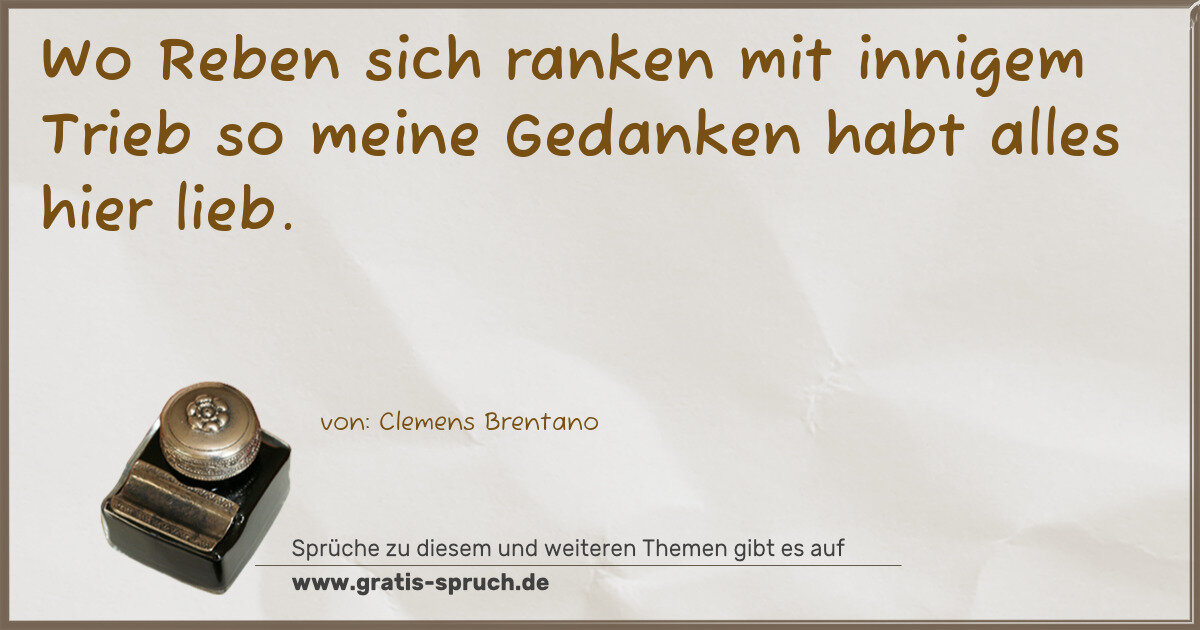 Spruchbild: Wo Reben sich ranken mit innigem Trieb so meine Gedanken habt alles hier lieb.