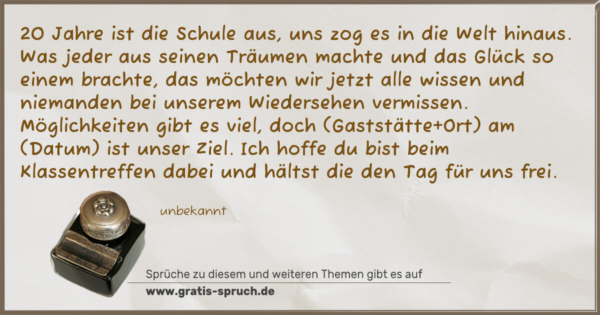 Spruchbild: 20 Jahre ist die Schule aus, uns zog es in die Welt hinaus. Was jeder aus seinen Träumen m …