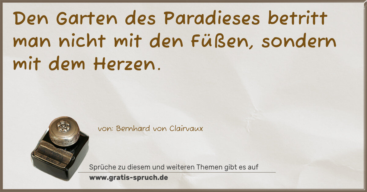 Spruchbild: Den Garten des Paradieses betritt man nicht mit den Füßen, sondern mit dem Herzen.