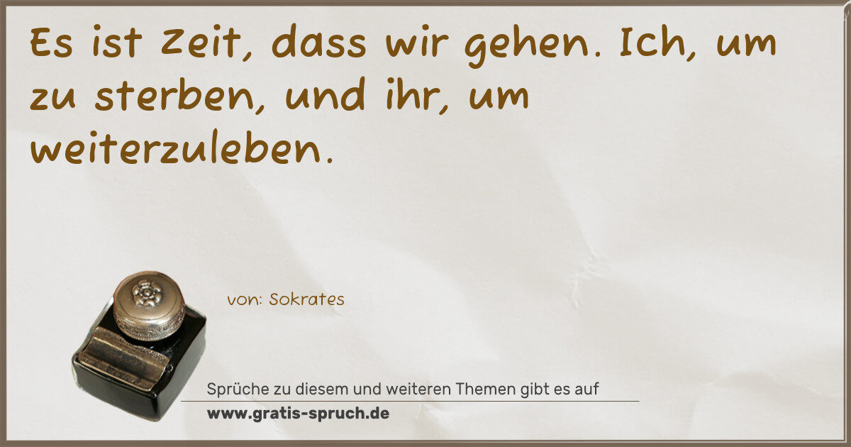 Spruchbild: Es ist Zeit, dass wir gehen. Ich, um zu sterben, und ihr, um weiterzuleben.