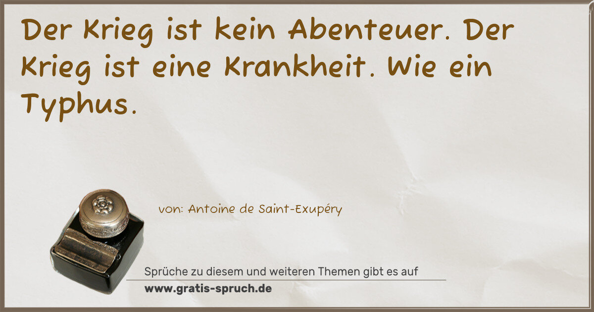 Spruchbild: Der Krieg ist kein Abenteuer. Der Krieg ist eine Krankheit. Wie ein Typhus.