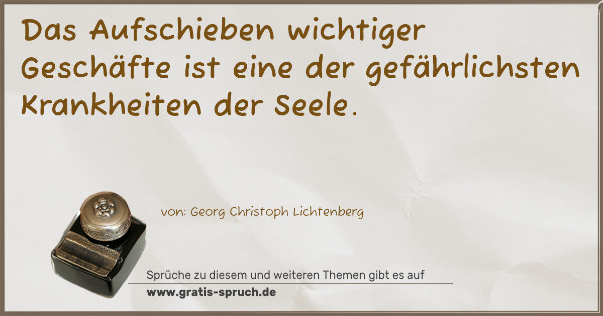 Spruchbild: Das Aufschieben wichtiger Geschäfte ist eine der gefährlichsten Krankheiten der Seele.